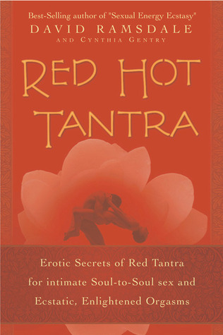 Red Hot Tantra : Erotic Secrets of Red Tantra for Intimate Soul-to-Soul Sex and Ecstatic, Enlightened Orgasms book written by David Ramsdale, Cynthia W. Gentry