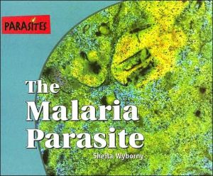 The Malaria Parasite book written by Sheila Wyborny