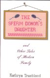 Sperm Donor's Daughter and Other Tales of Modern Family book written by Katherine Trueblood