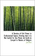 A Treatise Of Civil Power In Ecclesiastical Causes book written by John Milton