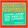 Businesslike Government: Lessons Learned from America's Best Companies, National Performance Review book written by Albert R. Gore