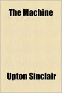 The Machine book written by Upton Sinclair