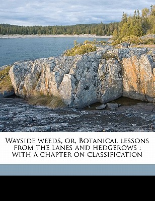 Wayside Weeds, Or, Botanical Lessons from the Lanes and Hedgerows magazine reviews
