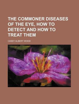 The Commoner Diseases of the Eye, How to Detect and How to Treat Them magazine reviews