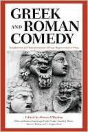 Greek and Roman Comedy: Translations and Interpretations of Four Representative Plays book written by Shawn OBryhim