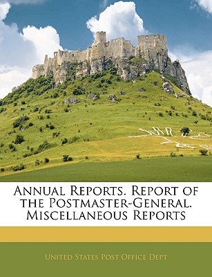 Annual Reports. Report of the Postmaster-General. Miscellaneous Reports magazine reviews