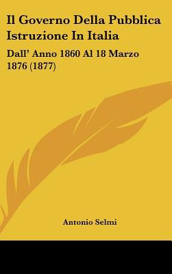 Il Governo Della Pubblica Istruzione in Italia: Dall' Anno 1860 Al 18 Marzo 1876 magazine reviews