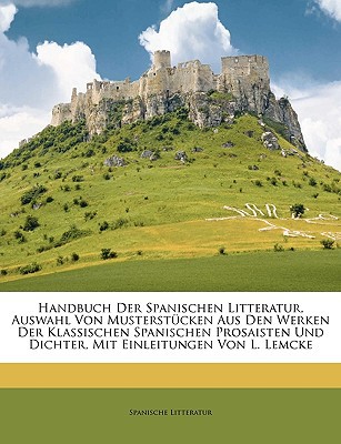Handbuch Der Spanischen Litteratur, Auswahl Von Musterstcken Aus Den Werken Der Klassischen Spanisch magazine reviews