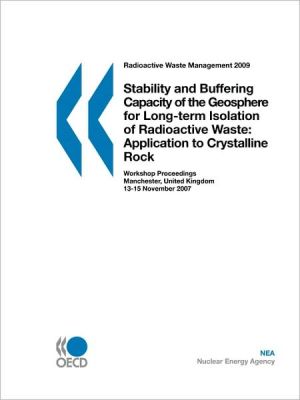 Radioactive Waste Management Stability And Buffering Capacity Of The Geosphere For Long-Term Isolation Of Radioactive Waste book written by Oecd Publishing