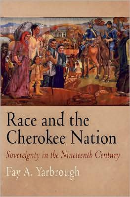 Race and the Cherokee Nation: Sovereignty in the Nineteenth Century book written by Fay A. Yarbrough
