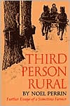 Third Person Rural: Further Essays of a Sometime Farmer book written by Noel Perrin