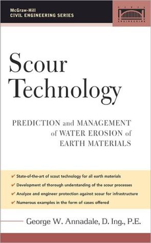 Scour Technology: Mechanics and Engineering Practice book written by George W. Annandale