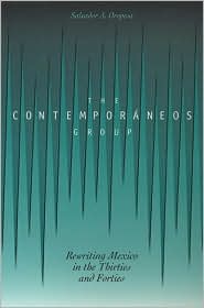 The Contemporaneos Group: Rewriting Mexico in the Thirties and the Forties book written by Salvador A. Oropesa