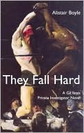 They Fall Hard: A Gil Yates Private Investigator Novel book written by Alistair Boyle