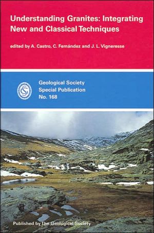 Understanding Granites: Integrating New and Classical Techniques book written by A. Castro
