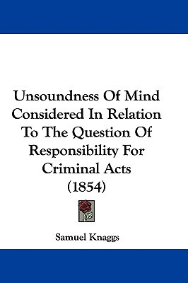 Unsoundness of Mind Considered in Relation to the Question of Responsibility for Criminal Acts magazine reviews