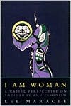I Am Woman: A Native Perspective on Sociology and Feminism, I Am Woman represents my personal struggle with womanhood, culture, traditional spiritual beliefs and political sovereignty, written during a time when that struggle was not over. My original intention was to empower Native women to take to heart their ow, I Am Woman: A Native Perspective on Sociology and Feminism