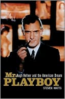 Mr. Playboy: Hugh Hefner and the American Dream book written by Steven Watts
