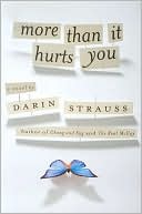 More Than It Hurts You written by Darin Strauss