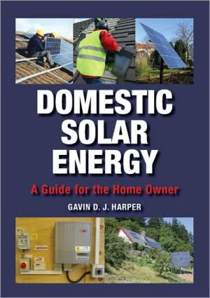 Domestic Solar Energy: A Guide for the Home Owner book written by Gavin D. J. Harper