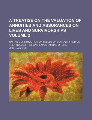 A   Treatise on the Valuation of Annuities and Assurances on Lives and Survivorships Volume 2 magazine reviews