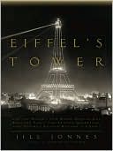Eiffel's Tower: And the World's Fair Where Buffalo Bill Beguiled Paris, the Artists Quarreled, and Thomas Edison Became a Count book written by Jill Jonnes