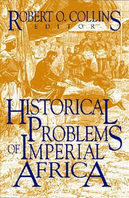 Historical Problems of Imperial Africa book written by Robert O. Collins