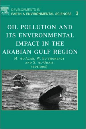 Oil Pollution And Its Environmental Impact In The Arabian Gulf Region book written by M. Al-Azab
