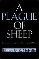 A Plague of Sheep: Environmental Consequences of the Conquest of Mexico book written by Elinor G. K. Melville