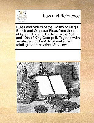 Rules & Orders of the Courts of King's Bench & Common Pleas from the 1st of Queen Anne to Trinity Te magazine reviews