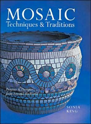 Mosaic Techniques & Traditions: Projects & Designs from Around the World book written by Sonia King