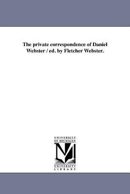 The private correspondence of Daniel Webster / ed. by Fletcher Webster. magazine reviews