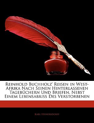 Reinhold Buchholz' Reisen in West-Afrika Nach Seinen Hinterlassenen Tagebchern Und Briefen, Nebst Ei magazine reviews