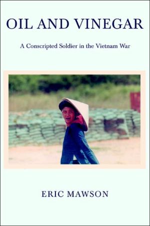 Oil and Vinegar: A Conscripted Soldier in the Vietnam War book written by Eric Mawson