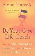 Be Your Own Life Coach How to Take Control of Your Life and Achieve Your Wildest Dreams magazine reviews