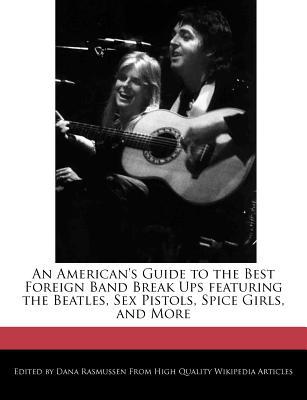 An American's Guide to the Best Foreign Band Break Ups Featuring the Beatles, Sex Pistols, Spice Gir magazine reviews
