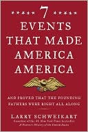 7 Events that Made America America: And Proved that the Founding Fathers Were Right All Along written by Larry Schweikart
