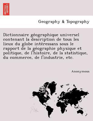 Dictionnaire GE Ographique Universel Contenant La Description de Tous Les Lieux Du Globe Inte Ressan magazine reviews