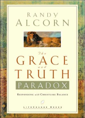 The Grace and Truth Paradox: Responding with Christlike Balance book written by Randy Alcorn