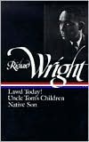 Richard Wright: Early Works (Lawd Today!, Uncle Tom's Children, Native Son) book written by Richard Wright