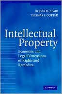 Intellectual Property: Economic and Legal Dimensions of Rights and Remedies book written by Roger D. Blair