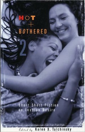 Hot & Bothered 2: Short Short Fiction on Lesbian Desire, Vol. 2 book written by Karen X. Tulchinsky