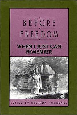 Before Freedom When I Just Can Remember: Twenty-seven Oral Histories of Former South Carolina Slaves book written by Hurmence