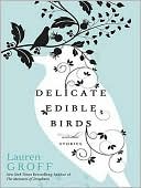 Delicate Edible Birds: And Other Stories book written by Lauren Groff