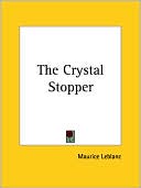 The Crystal Stopper book written by Maurice Leblanc