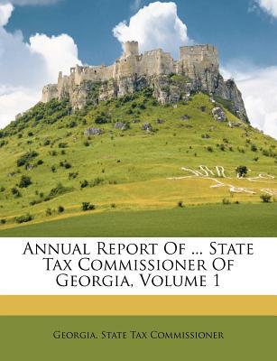 Annual Report of ... State Tax Commissioner of Georgia, Volume 1 magazine reviews