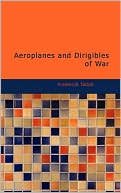Aeroplanes And Dirigibles Of War book written by Frederick Talbot
