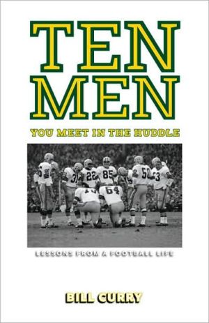 Ten Men You Meet in the Huddle: Lessons from a Football Life book written by Bill Curry