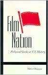 Film Nation: Hollywood Looks at U.S. History book written by Robert Burgoyne