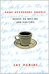 Some Necessary Angels: Essays on Writing and Politics book written by Jay Parini
